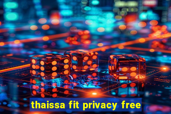 thaissa fit privacy free